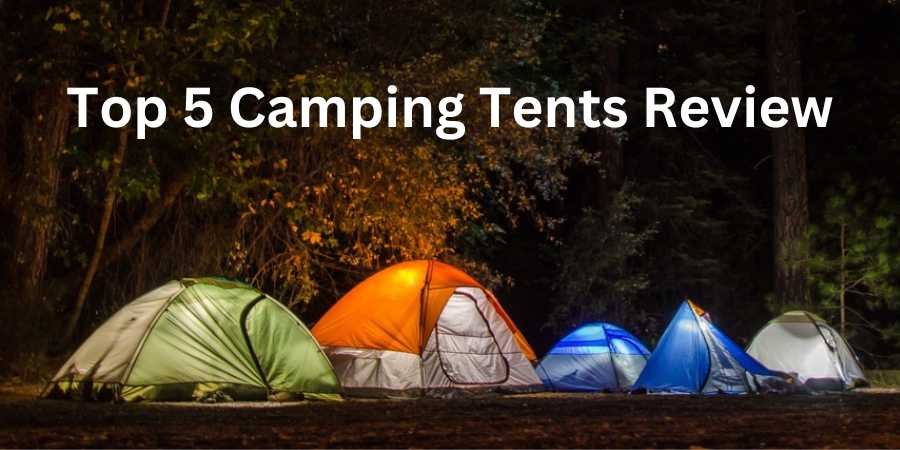 top five tents for camping review